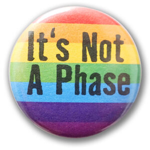 It’s Not A Phase – Button Anstecker Badge